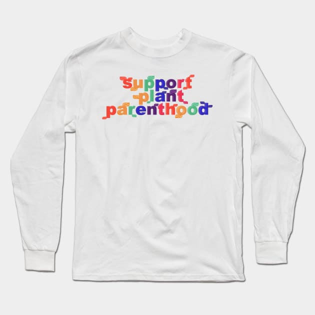 Support Plant Parenthood Long Sleeve T-Shirt by yphien